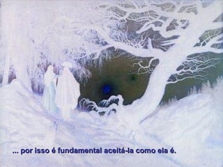 ... por isso é fundamental aceitá-la como ela é.... por isso é fundamental aceitá-la como ela é.
 