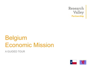 Belgium
Economic Mission
A GUIDED TOUR
 