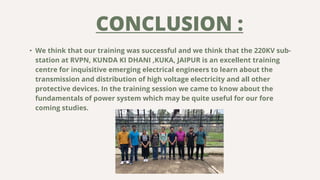 CONCLUSION :
• We think that our training was successful and we think that the 220KV sub-
station at RVPN, KUNDA KI DHANI ...