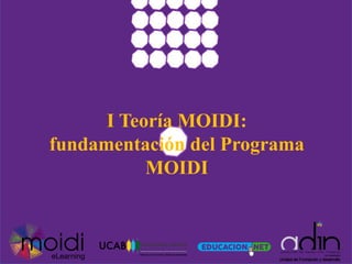 I Teoría MOIDI:
fundamentación del Programa
MOIDI
 