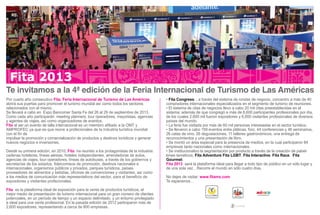 Te invitamos a la 4ª edición de la Feria Internacional de Turismo de Las Américas
Fita 2013
Por cuarto año consecutivo Fita, Feria Internacional de Turismo de Las Américas
abrirá sus puertas para promover el turismo mundial así como todos los sectores
relacionados con el mismo.
Se llevará a cabo en Expo Bancomer Santa Fe del 26 al 29 de septiembre de 2013.
Como cada año participarán: meeting planners, tour operadores, mayoristas, agencias
y agentes de viajes, así como organizadores de eventos.
Fita al ser un evento de talla internacional es un miembro afiliado a la OMT y
AMPROFEC ya que es que reúne a profecionales de la industria turística mundial
con el fin de
impulsar la promoción y comercialización de productos y destinos turísticos y generar
nuevos negocios e inversiones.
Desde su primera edición, en 2010, Fita ha reunido a los protagonistas de la industria:
cadenas hoteleras, líneas aéreas, hoteles independientes, arrendadoras de autos,
agencias de viajes, tour operadores, líneas de autobuses, a través de los gobiernos y
secretarías de los estados, fideicomisos de promoción, destinos nacionales e
internacionales, organismos públicos y privados, parques turísticos, países,
proveedores de alimentos y bebidas, oficinas de convenciones y visitantes, así como
a los medios de comunicación más representativos del sector, para el beneficio de
expositores y visitantes profecionales.
Fita es la plataforma ideal de exposición para la venta de productos turísticos, el
mejor medio de presentación de turismo internacional para un gran número de clientes
potenciales, en un período de tiempo y un espacio delimitado, y un entorno privilegiado
e ideal para una venta profesional. En la pasada edición de 2012 participaron más de
2,600 expositores, representando a cerca de 800 empresas.
• Fita Congress, , a través del sistema de rondas de negocio, concentro a más de 40
compradores internacionales especializados en el segmento de turismo de reuniones.
• El sistema de citas de negocios llevo a cabo 20 mil citas preestablecidas en el
sistema; además de que congregó a más de 8,600 participantes profesionales por día,
de los cuales 2,600 mil fueron expositores y 6,000 visitantes profesionales de diversos
países del mundo.
• La feria fue visitada por más de 60 mil personas interesadas en el sector turístico.
• Se llevaron a cabo 159 eventos entre pláticas, foro, 44 conferencias y 46 seminarios,
26 catas de vino, 26 degustaciones, 11 talleres gastronómicos, una entrega de
reconocimientos y una presentación de libro.
• Se montó un área especial para la presencia de medios, en la cual participaron 84
empresas tanto nacionales como internacionales.
• Se institucionalizo la segmentación por producto a través de la creación de pabel-
lones temáticos; Fita Adventure Fita LGBT, Fita Interactive, Fita Race, Fita
Gourmet.
Fita 2013 será la plataforma ideal para llegar a todo tipo de público en un sólo lugar y
de una sola vez…Recorre el mundo en sólo cuatro días.
No dejes de visitar: www.fitamx.com
Te esperamos…
www.visitmexico.com
 