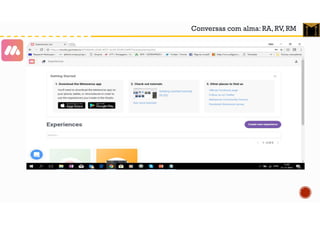 Conversas com alma: RA, RV, RM
 