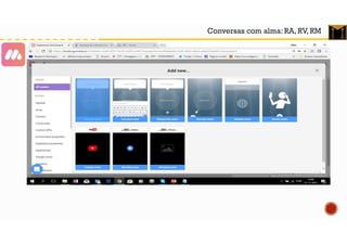 Conversas com alma: RA, RV, RM
 