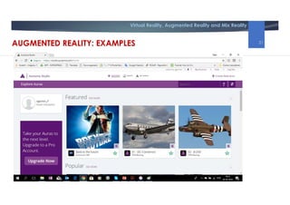 Virtual Reality, Augmented Reality and Mix Reality
AUGMENTED REALITY: EXAMPLES 21
 