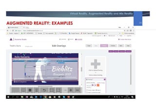 Virtual Reality, Augmented Reality and Mix Reality
AUGMENTED REALITY: EXAMPLES 24
 