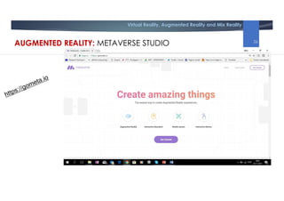 Virtual Reality, Augmented Reality and Mix Reality
AUGMENTED REALITY: METAVERSE STUDIO 26
 