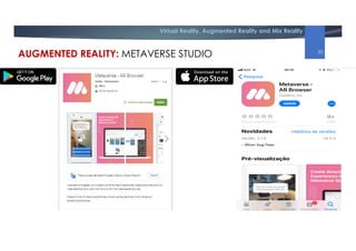Virtual Reality, Augmented Reality and Mix Reality
AUGMENTED REALITY: METAVERSE STUDIO 30
 