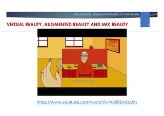 Virtual Reality, Augmented Reality and Mix Reality
https://www.youtube.com/watch?v=rckRZmSbUns
VIRTUAL REALITY, AUGMENTED REALITY AND MIX REALITY 4
 