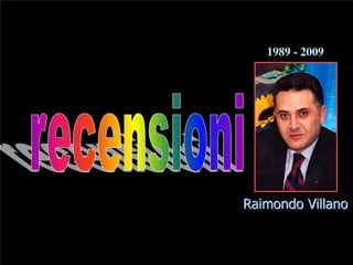 Raimondo Villano
1989 - 2009
 