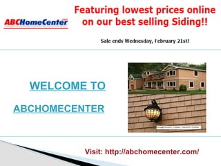 Visit: http://abchomecenter.com/
WELCOME TO
ABCHOMECENTER
 