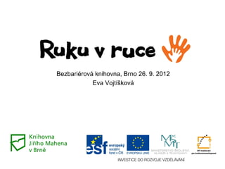 Bezbariérová knihovna, Brno 26. 9. 2012
Eva Vojtíšková
 