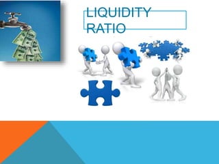 LIQUIDITY
RATIO
 