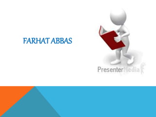 FARHAT ABBAS
 