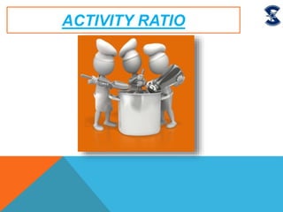 ACTIVITY RATIO
 