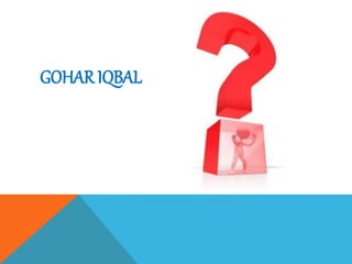 GOHAR IQBAL
 