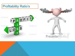 Profitability Ratio’s
 