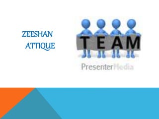 ZEESHAN
ATTIQUE
 