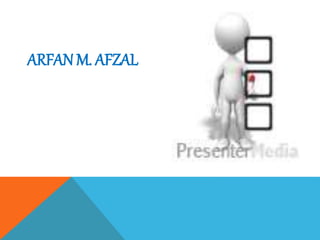 ARFAN M. AFZAL
 