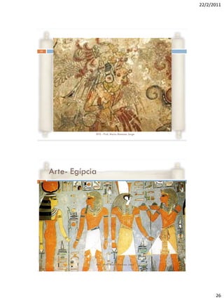 22/2/2011




51




                 RVS - Prof. Mario Mancuso Jorge




     Arte- Egípcia
52




                 RVS - Prof. Mario Mancuso Jorge




                                                         26
 