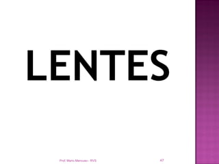 LENTES
 Prof. Mario Mancuso - RVS   47
 