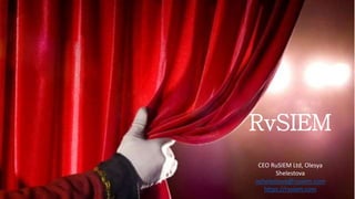 RvSIEM
CEO RuSIEM Ltd, Olesya
Shelestova
oshelestova@rusiem.com
https://rvsiem.com
 