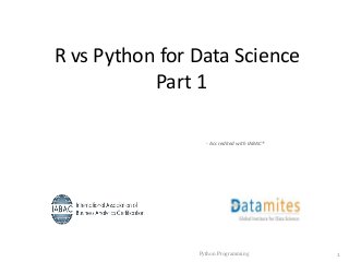 - Accredited with IABAC®
Python Programming 1
R vs Python for Data Science
Part 1
 