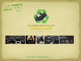 Full solutions of rubber recycling...
 