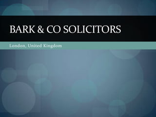 BARK & CO SOLICITORS
London, United Kingdom
 