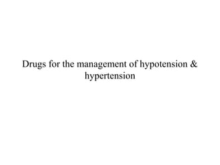 Drugs for the management of hypotension &
hypertension
 