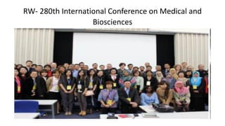 RW- 280th International Conference on Medical and
Biosciences
 