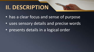 II. DESCRIPTION
• has a clear focus and sense of purpose
• uses sensory details and precise words
• presents details in a logical order
 