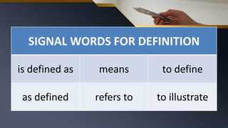 SIGNAL WORDS FOR DEFINITION
is defined as means to define
as defined refers to to illustrate
 