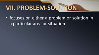 VII. PROBLEM-SOLUTION
• focuses on either a problem or solution in
a particular area or situation
 