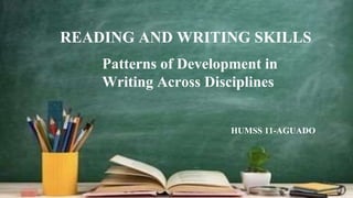 READING AND WRITING SKILLS
HUMSS 11-AGUADO
Patterns of Development in
Writing Across Disciplines
 