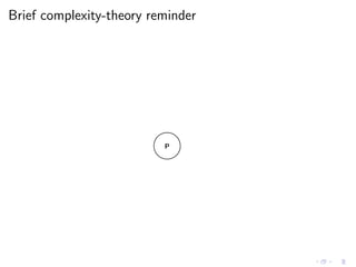 Brief complexity-theory reminder
P
 