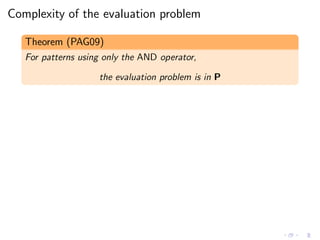 Complexity of the evaluation problem
Theorem (PAG09)
For patterns using only the AND operator,
the evaluation problem is in P
 