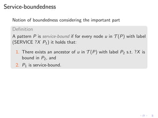 Service-boundedness
Notion of boundedness considering the important part
Deﬁnition
A pattern P is service-bound if for eve...