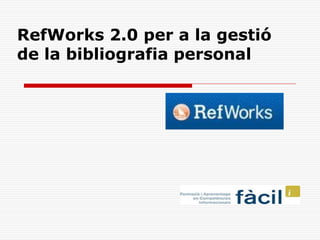 RefWorks 2.0 per a la gestió
de la bibliografia personal

 