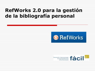 RefWorks 2.0 para la gestión
de la bibliografía personal

 