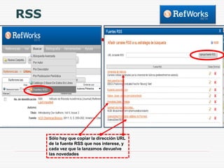 RSS

Sólo hay que copiar la dirección URL
de la fuente RSS que nos interese, y
cada vez que la lanzamos devuelve
las novedades

 
