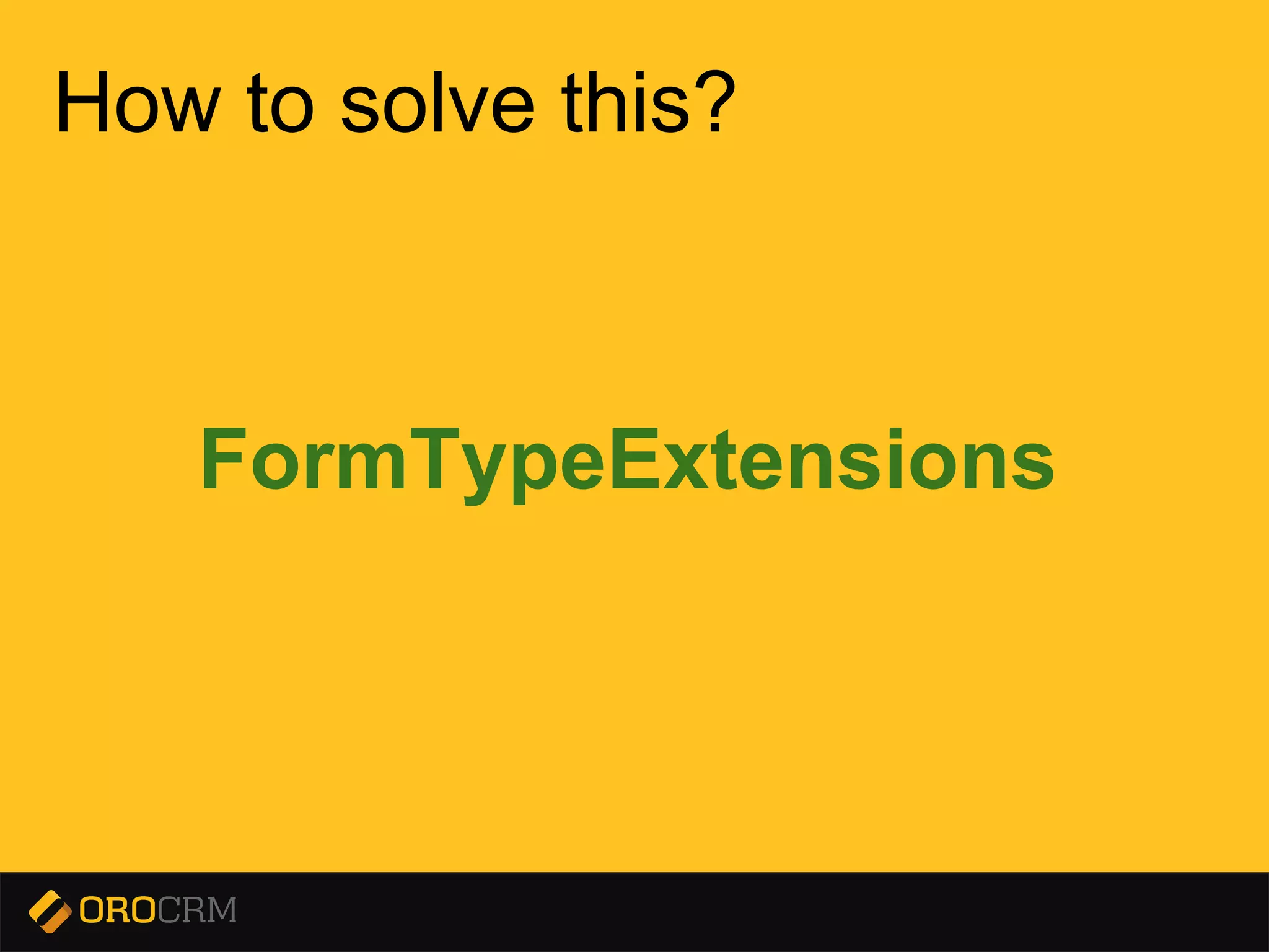 Presentation title here
How to solve this?
FormTypeExtensions
 