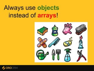 Presentation title here
Always use objects
instead of arrays!
 