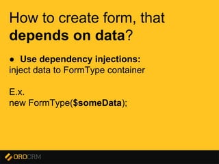 Presentation title here
How to create form, that
depends on data?
● Use dependency injections:
inject data to FormType container
E.x.
new FormType($someData);
 