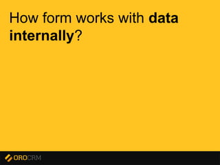 Presentation title here
How form works with data
internally?
 