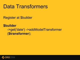 Presentation title here
Data Transformers
Register at $builder
$builder
->get('date') ->addModelTransformer
($transformer);
 