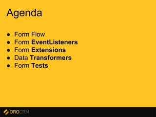 Presentation title here
Agenda
● Form Flow
● Form EventListeners
● Form Extensions
● Data Transformers
● Form Tests
 