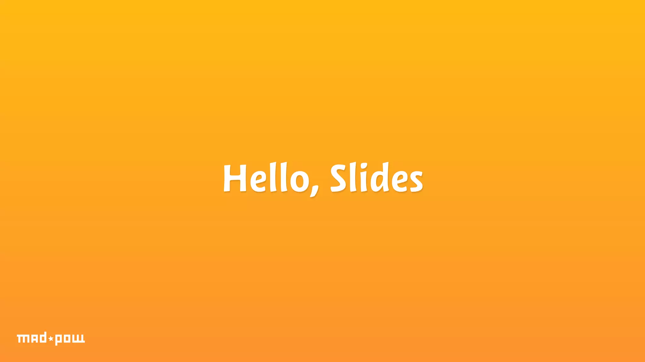 Hello, Slides 
 