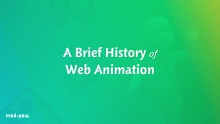 A Brief History of 
Web Animation 
 