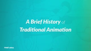 A Brief History of 
Tradi/onal Anima/on 
 