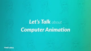 Let’s Talk about 
Computer Anima/on 
 